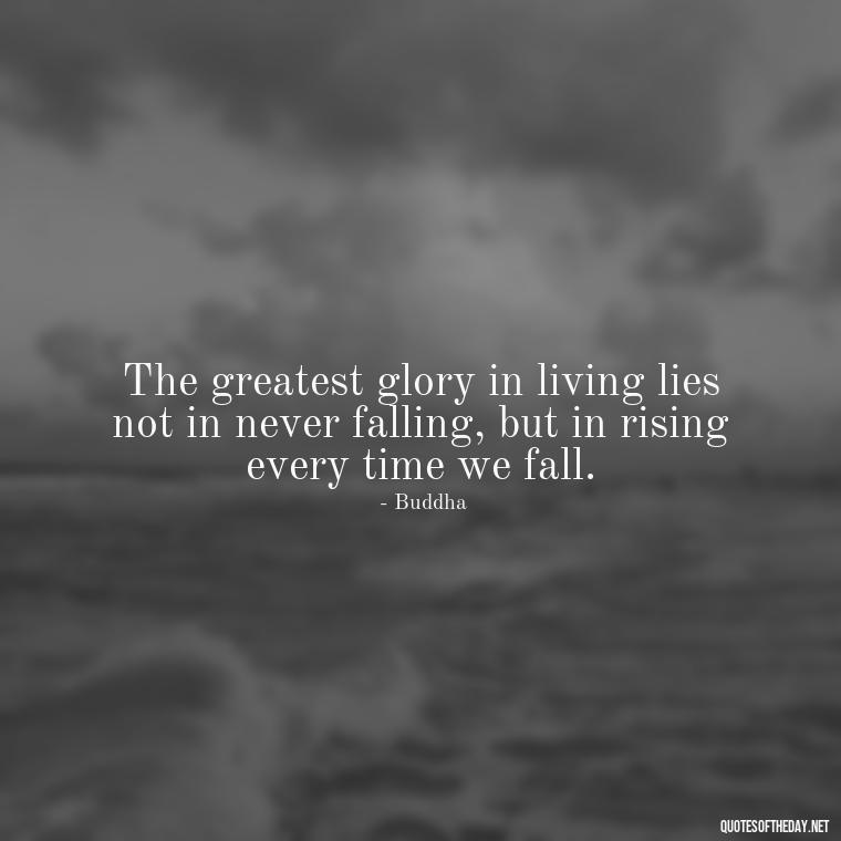 The greatest glory in living lies not in never falling, but in rising every time we fall. - Short Light Quotes