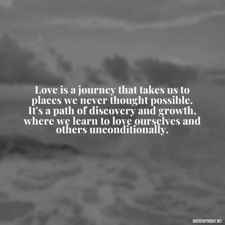 Love is a journey that takes us to places we never thought possible. It's a path of discovery and growth, where we learn to love ourselves and others unconditionally. - Do You Really Love Me Quotes