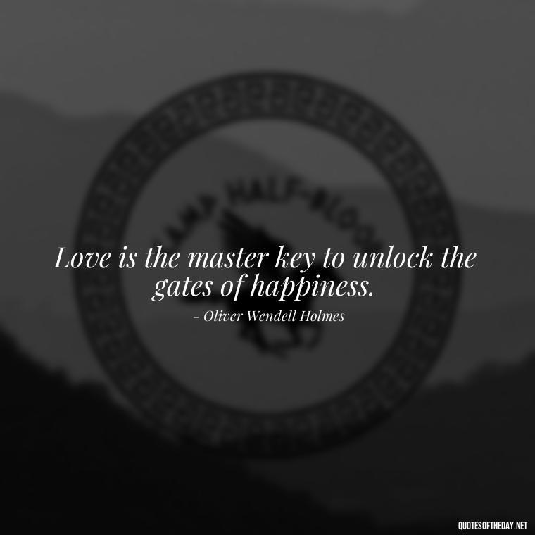 Love is the master key to unlock the gates of happiness. - Family And Friends Love Quotes