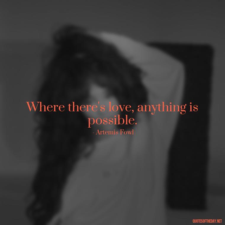 Where there's love, anything is possible. - Love Relationship Tweet Quotes