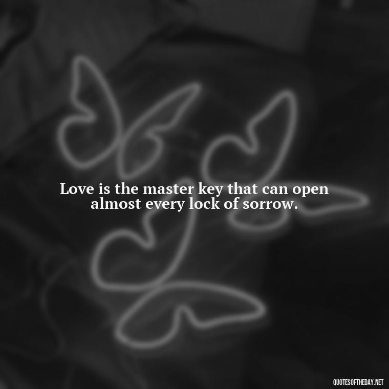 Love is the master key that can open almost every lock of sorrow. - Quotes About Love Reunited