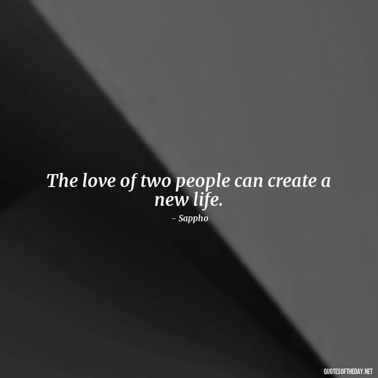 The love of two people can create a new life. - Greek Mythology Quotes On Love