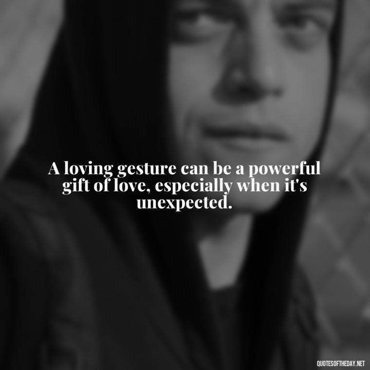 A loving gesture can be a powerful gift of love, especially when it's unexpected. - Love Gif Quotes