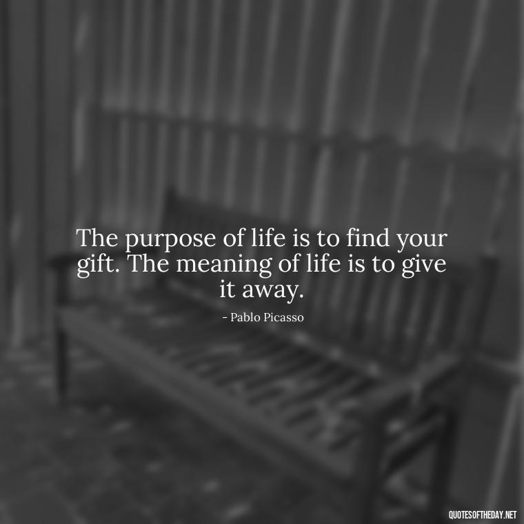 The purpose of life is to find your gift. The meaning of life is to give it away. - Adventure Short Quotes