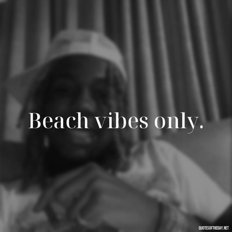 Beach vibes only. - Beach Quotes Instagram