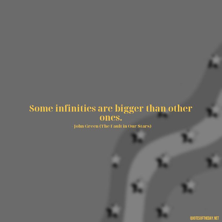 Some infinities are bigger than other ones. - Short Quotes On Loss