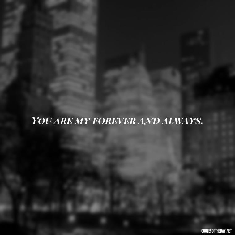 You are my forever and always. - English Love Quotes