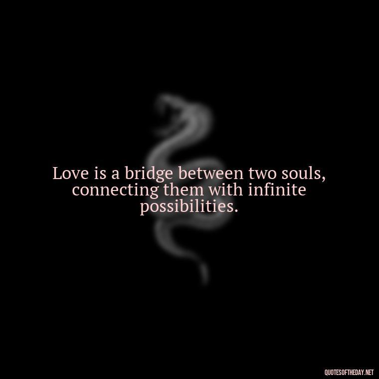 Love is a bridge between two souls, connecting them with infinite possibilities. - Love Quotes Background