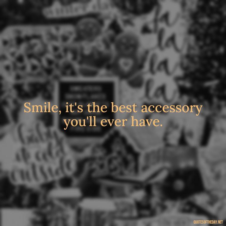 Smile, it's the best accessory you'll ever have. - Short Selfie Quotes