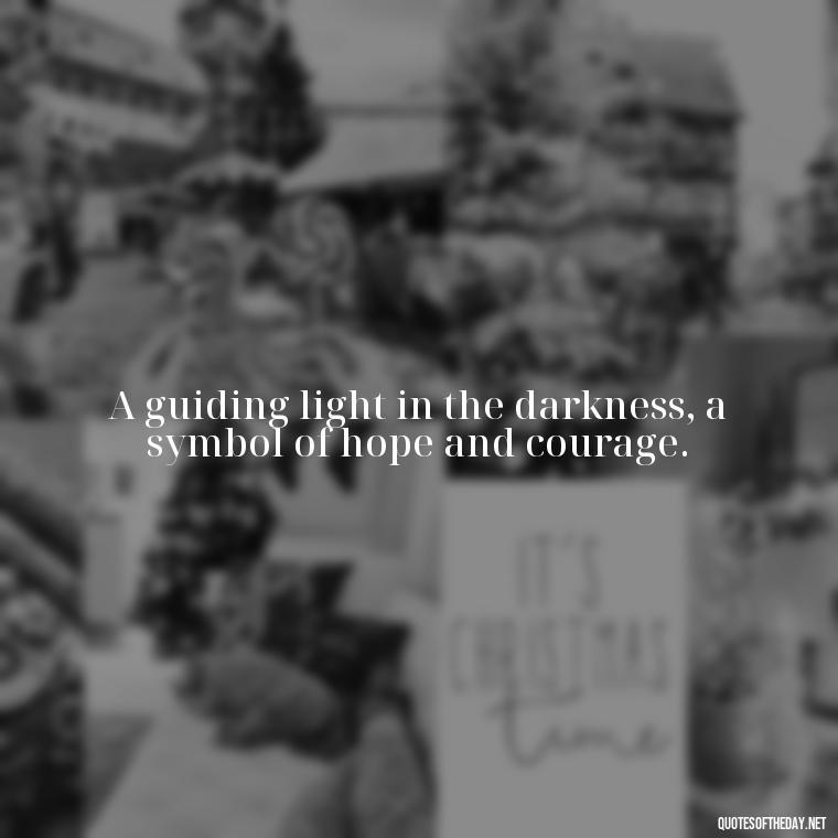 A guiding light in the darkness, a symbol of hope and courage. - Lighthouse Quotes Short