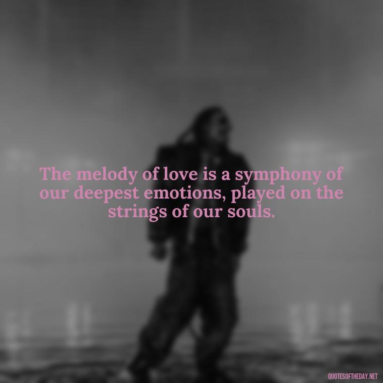 The melody of love is a symphony of our deepest emotions, played on the strings of our souls. - Franz Kafka Quotes Love