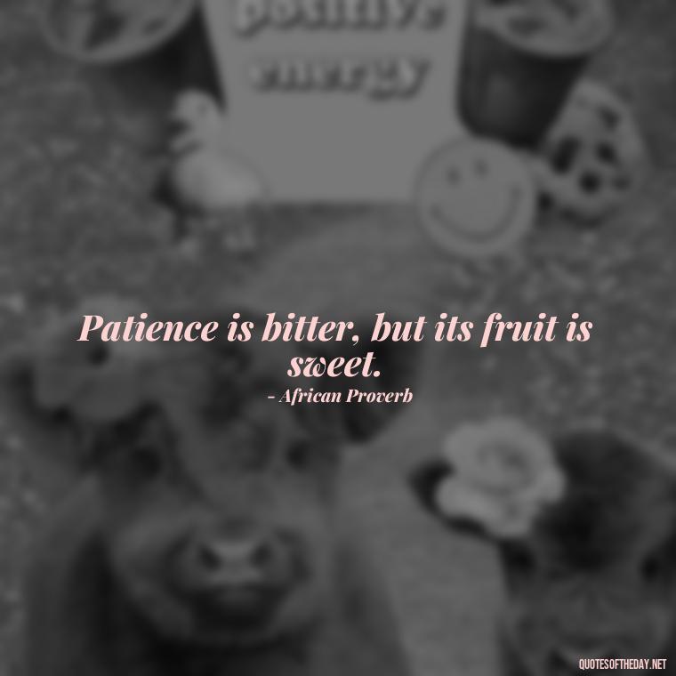 Patience is bitter, but its fruit is sweet. - Patience Quotes Short