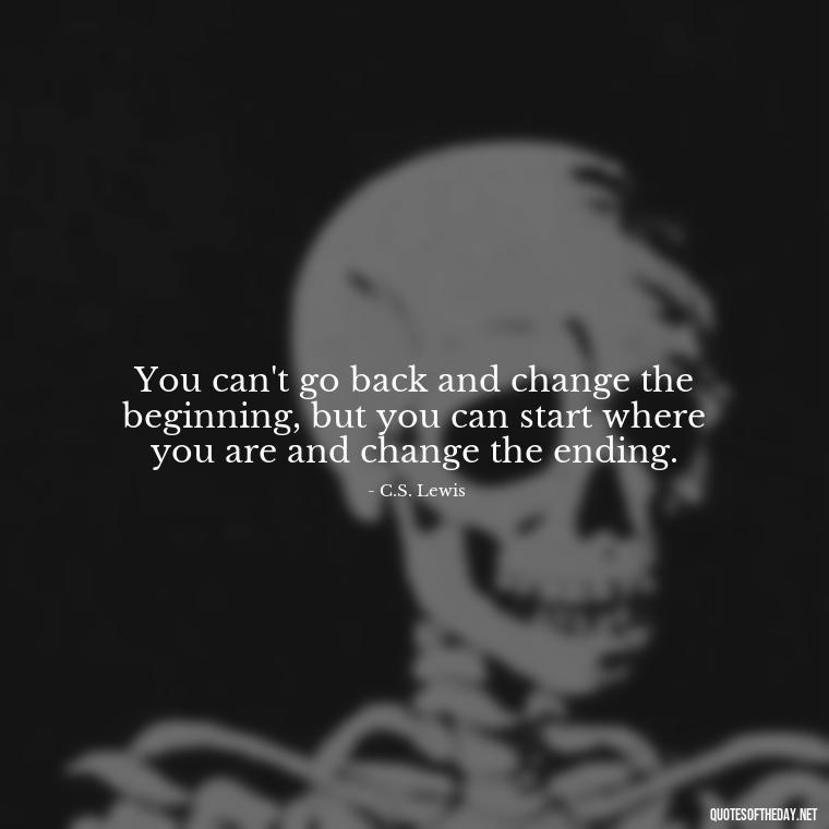 You can't go back and change the beginning, but you can start where you are and change the ending. - Pain Quotes Short