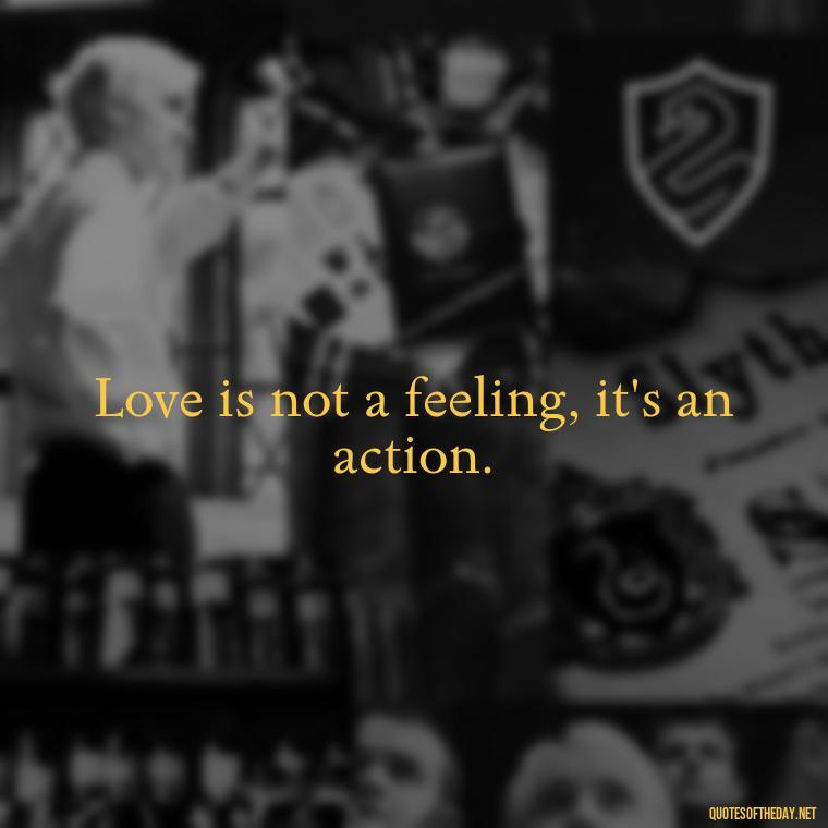 Love is not a feeling, it's an action. - Instagram Quotes About Love