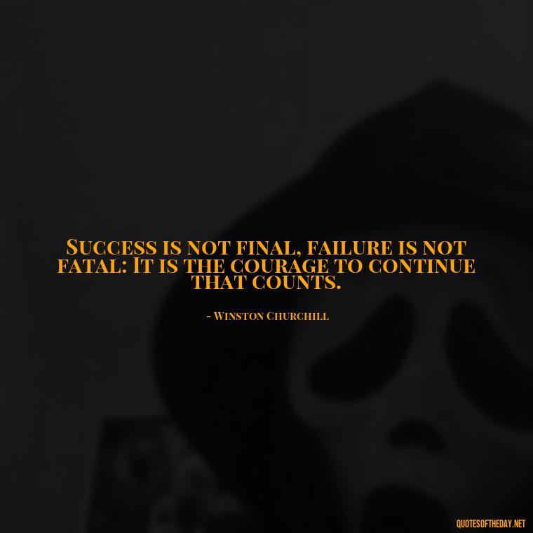 Success is not final, failure is not fatal: It is the courage to continue that counts. - Short Coach Quotes