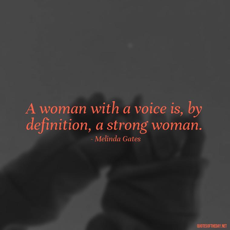 A woman with a voice is, by definition, a strong woman. - Short Quotes About Women