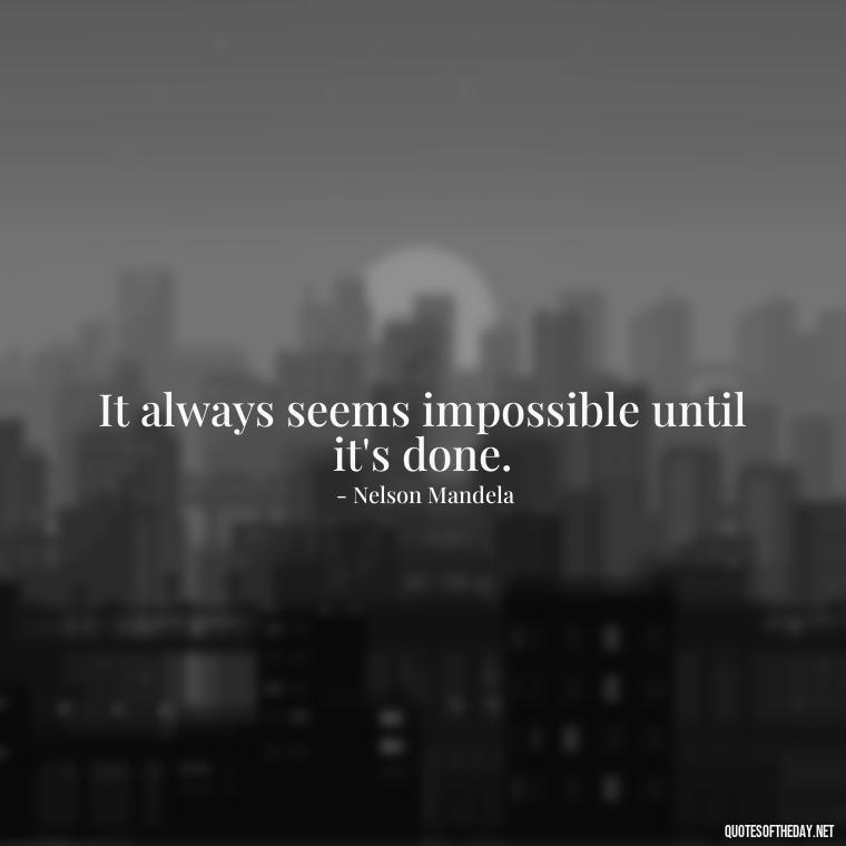 It always seems impossible until it's done. - Short New Years Quotes