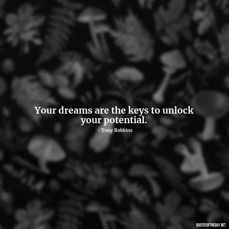 Your dreams are the keys to unlock your potential. - Dreaming Short Quotes