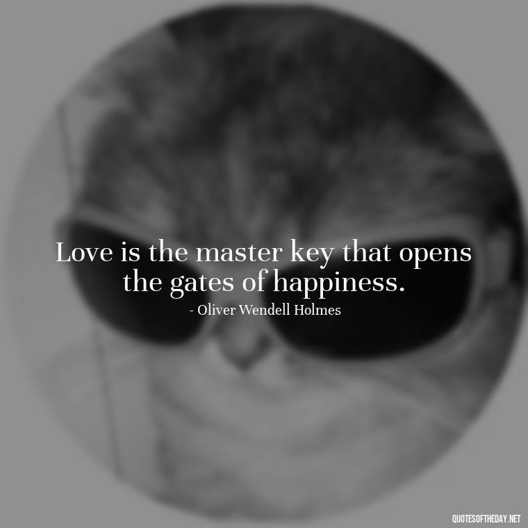 Love is the master key that opens the gates of happiness. - Old Fashioned Love Quotes