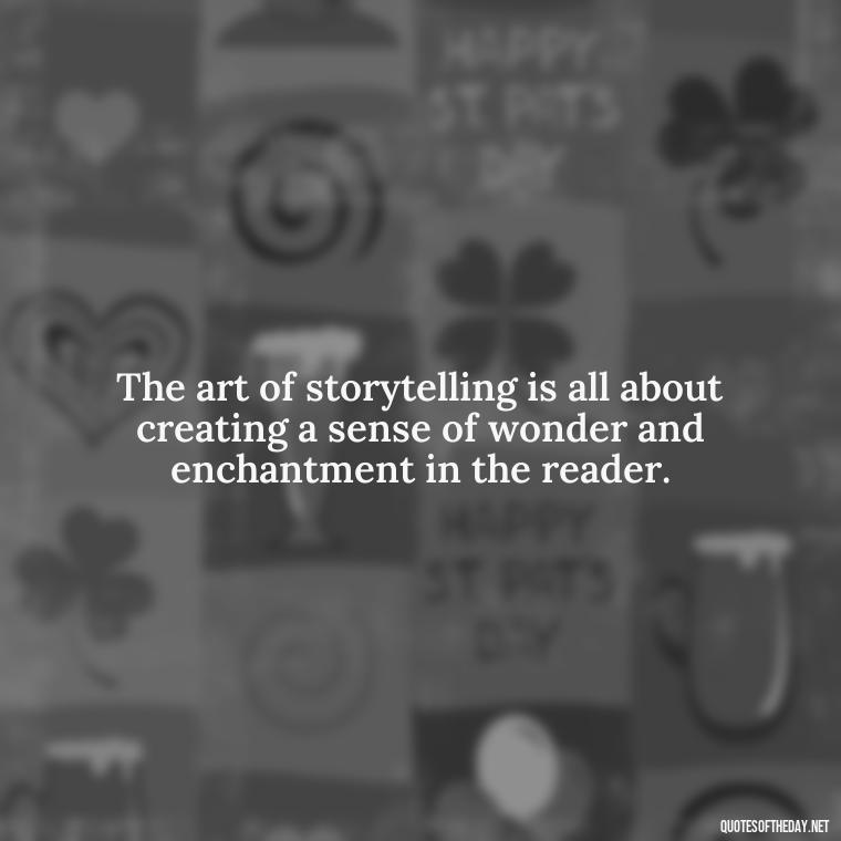 The art of storytelling is all about creating a sense of wonder and enchantment in the reader. - Short Story Italicized Or Quotes