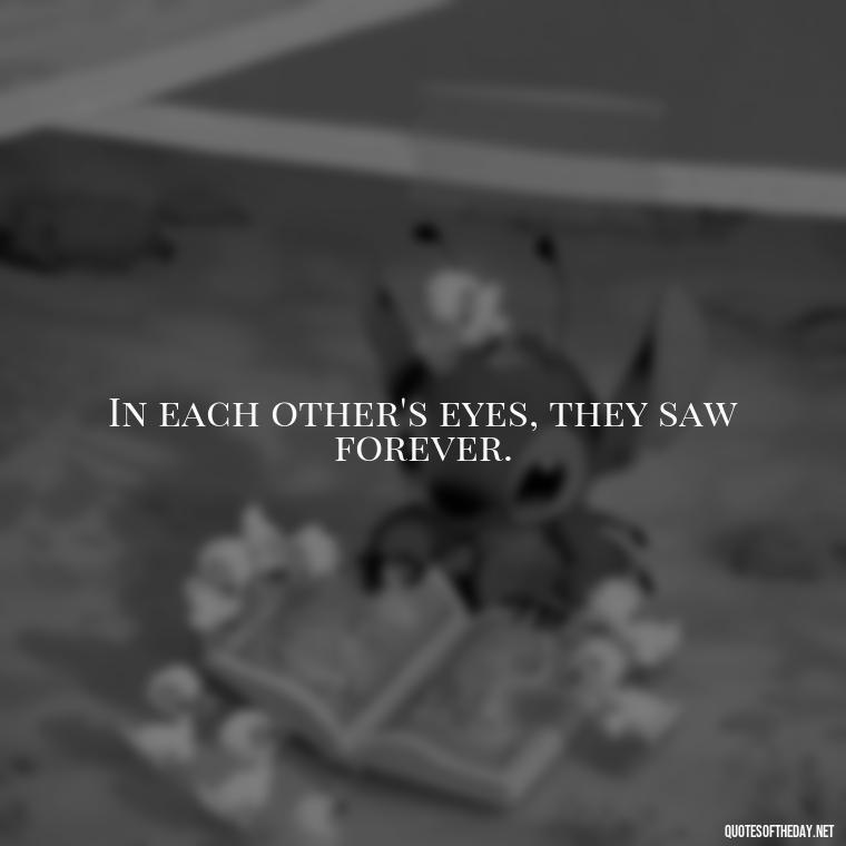 In each other's eyes, they saw forever. - Love Quotes For A Wedding