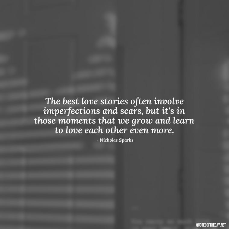 The best love stories often involve imperfections and scars, but it's in those moments that we grow and learn to love each other even more. - Love Your Spouse Quotes