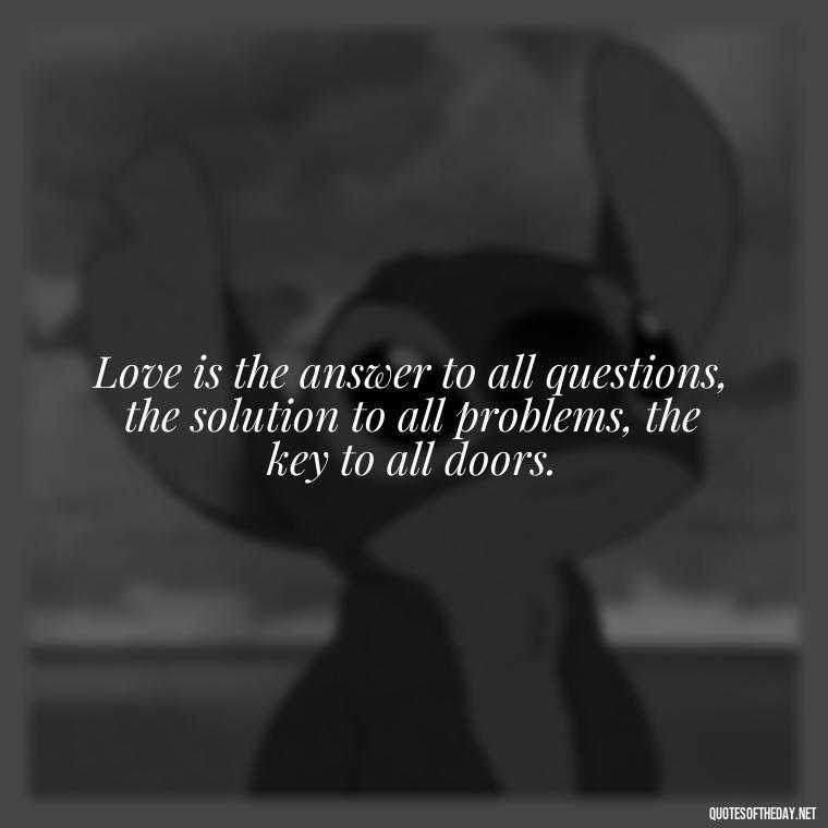 Love is the answer to all questions, the solution to all problems, the key to all doors. - Quotes In Latin About Love