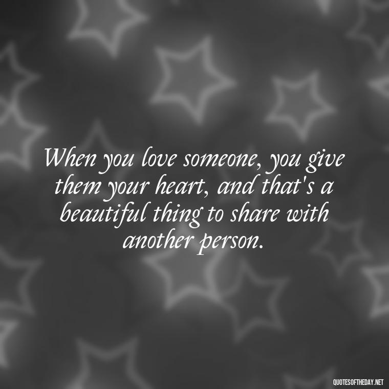 When you love someone, you give them your heart, and that's a beautiful thing to share with another person. - Love Quotes Tagalog