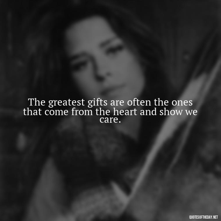 The greatest gifts are often the ones that come from the heart and show we care. - Love Gif Quotes