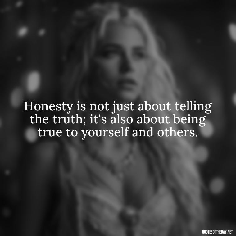 Honesty is not just about telling the truth; it's also about being true to yourself and others. - Love Lying Quotes