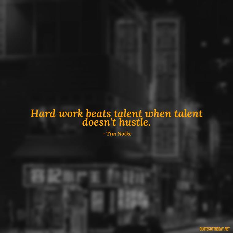 Hard work beats talent when talent doesn't hustle. - Short Quotes About Work