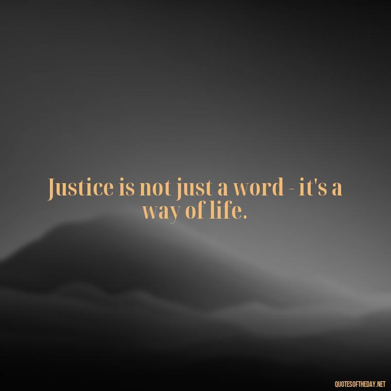 Justice is not just a word - it's a way of life. - Short Police Quotes