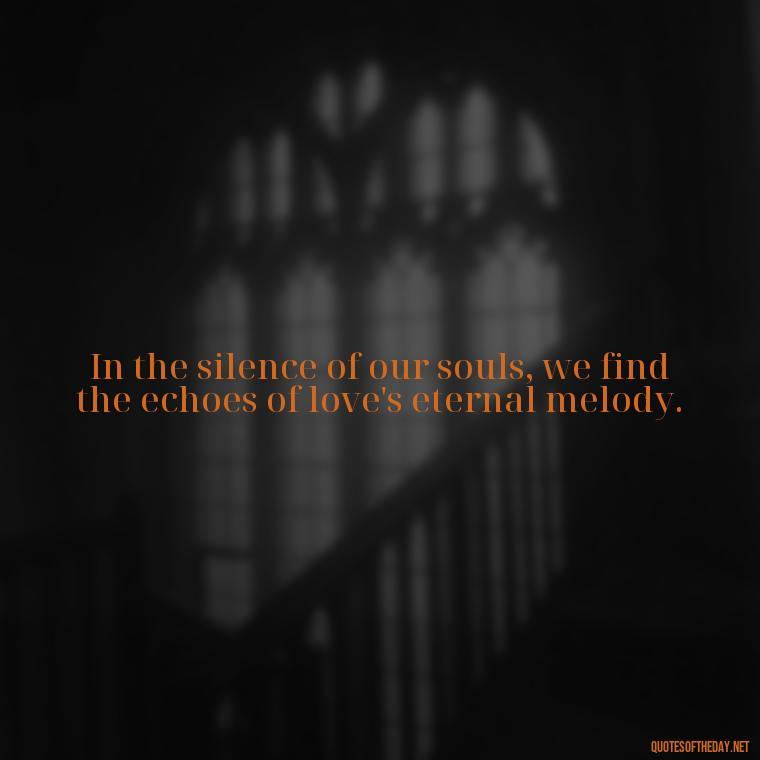 In the silence of our souls, we find the echoes of love's eternal melody. - Cs Lewis Quotes Love