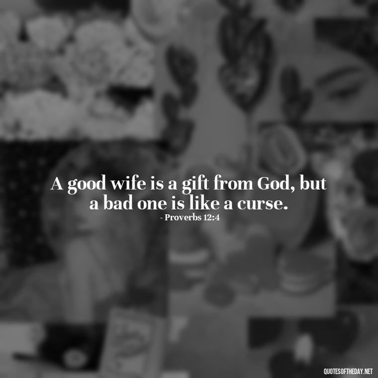 A good wife is a gift from God, but a bad one is like a curse. - Biblical Love Quotes For Her