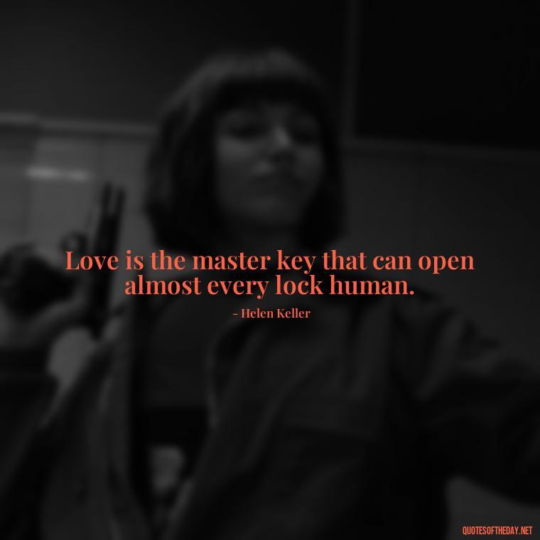 Love is the master key that can open almost every lock human. - Love And Priority Quotes