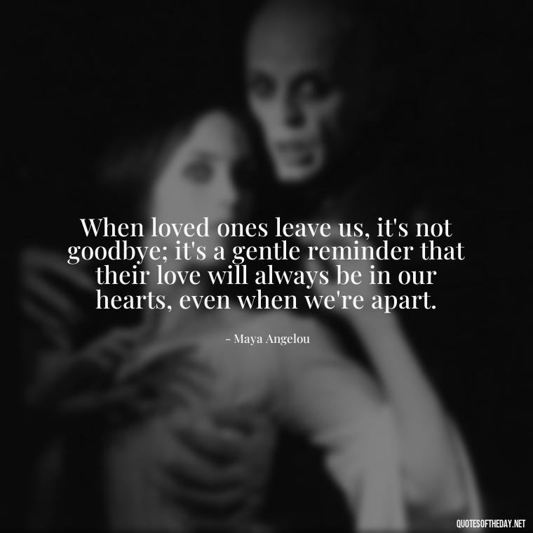 When loved ones leave us, it's not goodbye; it's a gentle reminder that their love will always be in our hearts, even when we're apart. - Quotes About Missing Loved Ones Who Passed Away