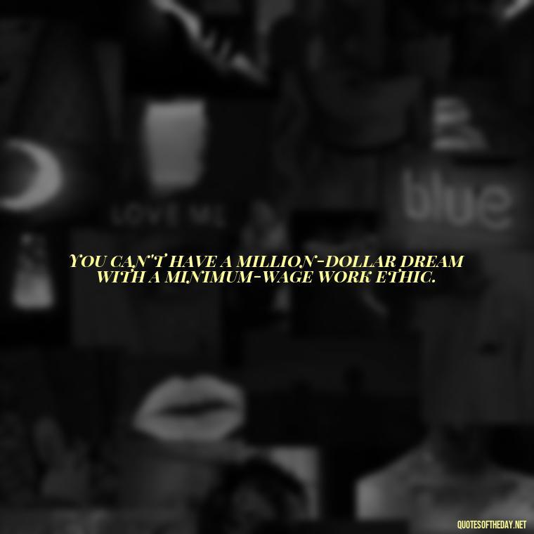 You can't have a million-dollar dream with a minimum-wage work ethic. - Gymnastics Quotes Short