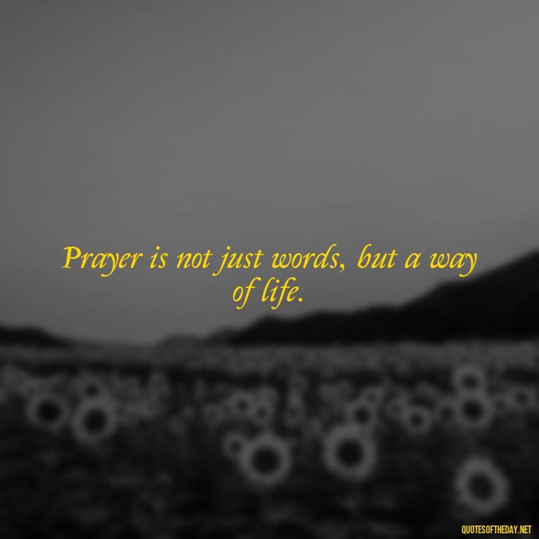 Prayer is not just words, but a way of life. - Eat Pray Love Movie Quotes