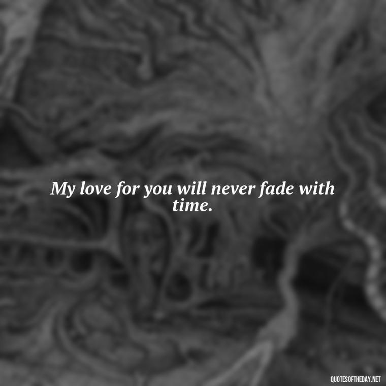 My love for you will never fade with time. - Quotes About Love For Your Son