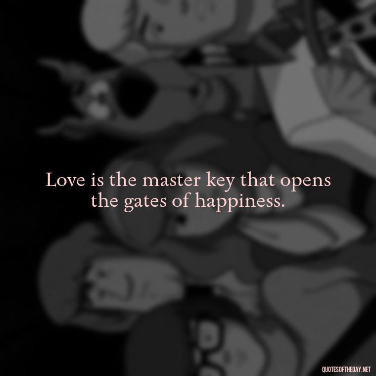 Love is the master key that opens the gates of happiness. - Frank Sinatra Love Quotes