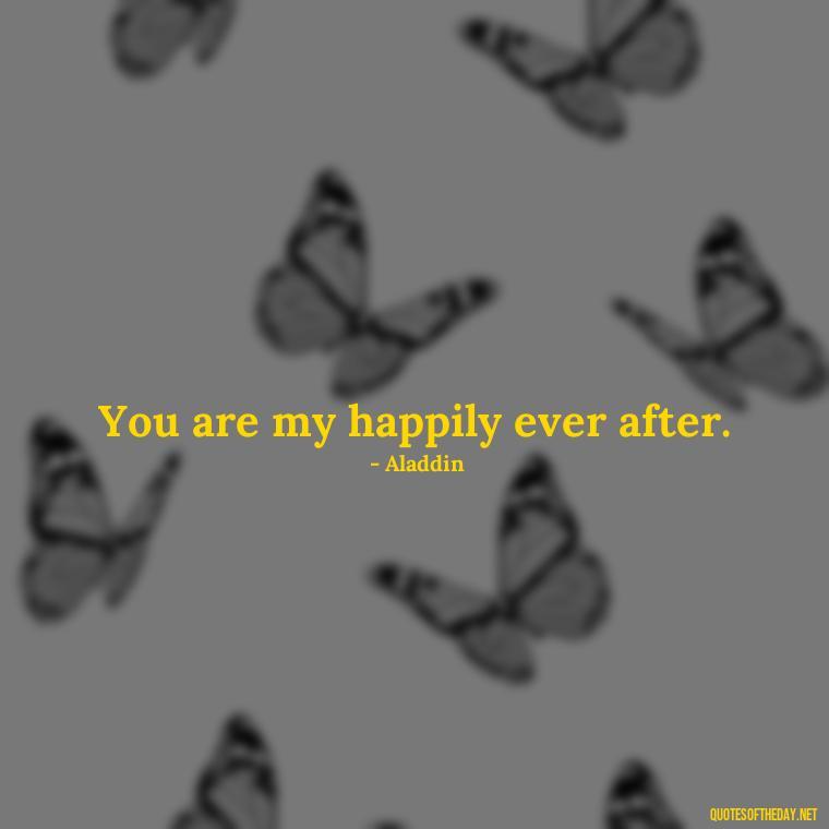 You are my happily ever after. - Disney Love Quotes Wedding