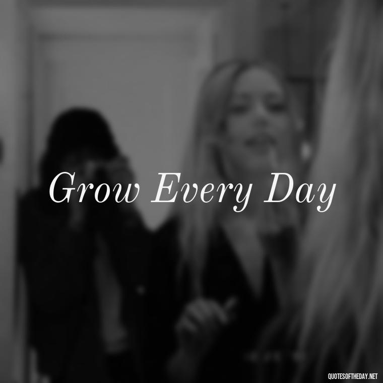 Grow Every Day - Short 3 Word Quotes