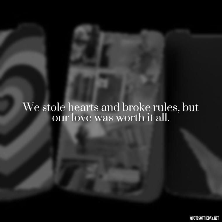 We stole hearts and broke rules, but our love was worth it all. - Love Quotes Bonnie And Clyde