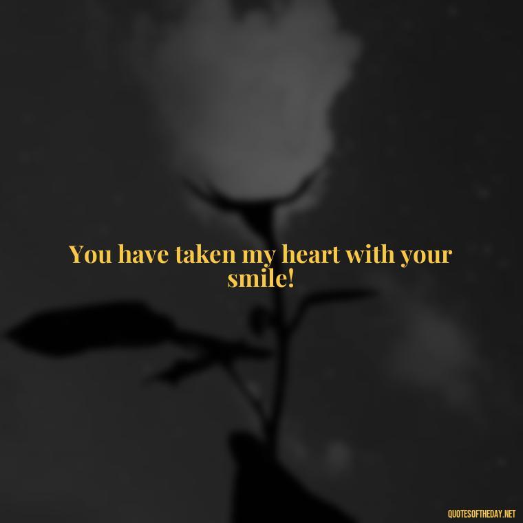 You have taken my heart with your smile! - Famous Shakespeare Love Quotes