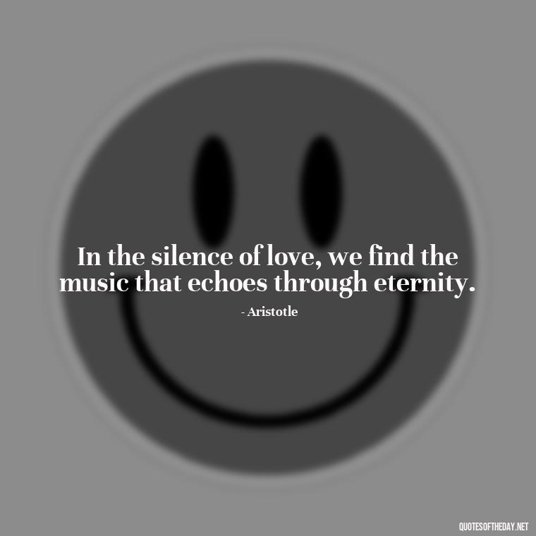 In the silence of love, we find the music that echoes through eternity. - Ancient Quotes On Love