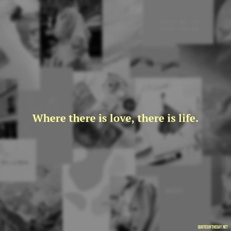 Where there is love, there is life. - Quotes About Love Urdu