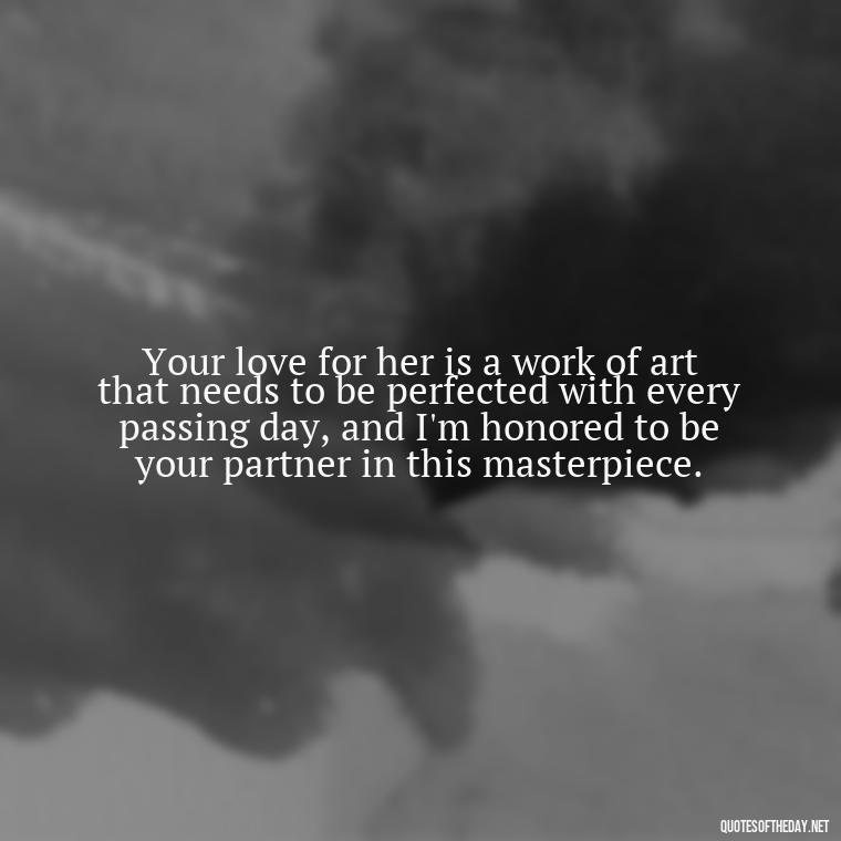 Your love for her is a work of art that needs to be perfected with every passing day, and I'm honored to be your partner in this masterpiece. - Love Image Quotes For Her