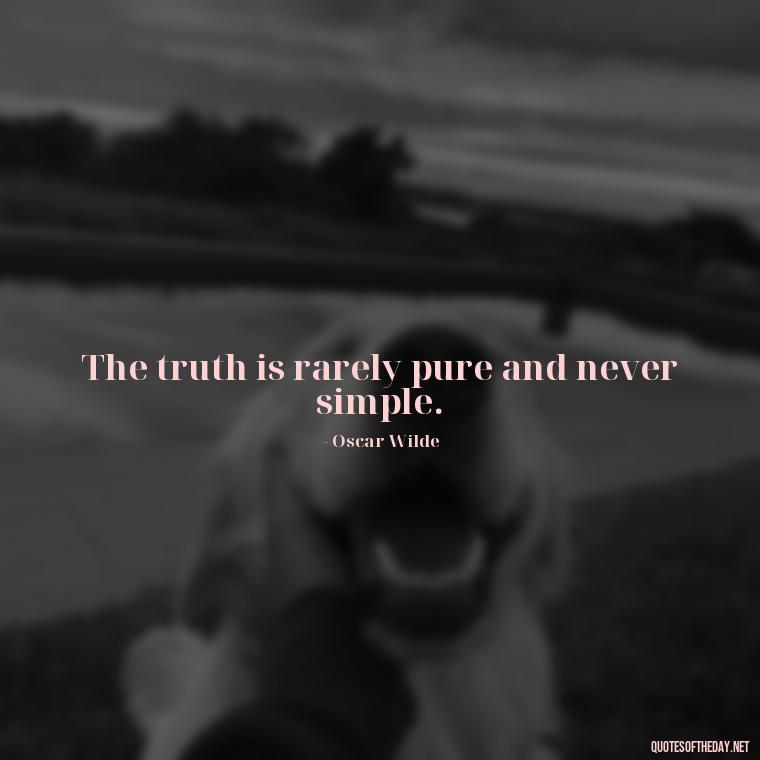 The truth is rarely pure and never simple. - Deep Pain Love Quotes