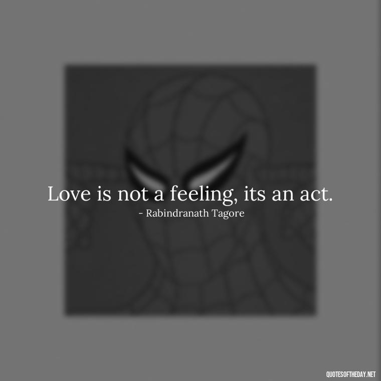 Love is not a feeling, its an act. - Quotes About Family And Friends And Love