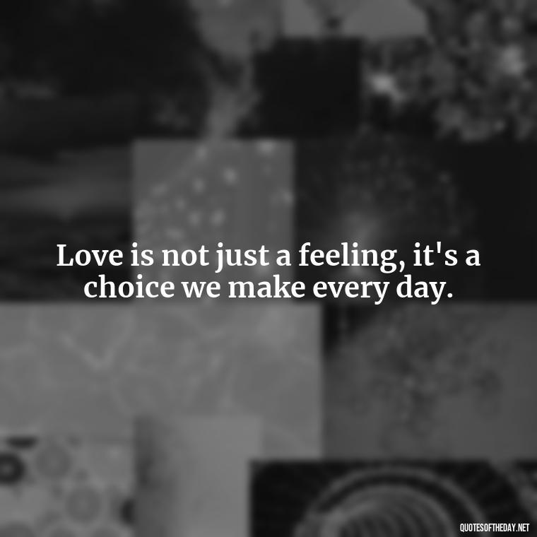 Love is not just a feeling, it's a choice we make every day. - Deutsch Love Quotes